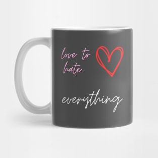 Love To Hate Everything Mug